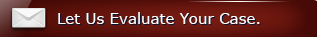 Let us Evaluate Your Case.